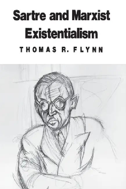 Sartre and Marxist Existentialism: The Test Case of Collective Responsibility by Thomas R. Flynn
