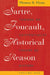 Sartre, Foucault, and Historical Reason, Volume One: Toward an Existentialist Theory of History Volume 1 by Thomas R. Flynn