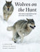 Wolves on the Hunt: The Behavior of Wolves Hunting Wild Prey by L. David Mech