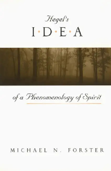 Hegel's Idea of a Phenomenology of Spirit by Michael N. Forster