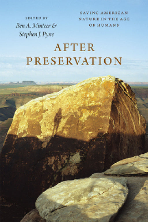 After Preservation: Saving American Nature in the Age of Humans by Ben a. Minteer, Stephen J. Pyne