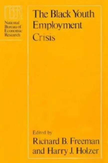 The Black Youth Employment Crisis by Richard B. Freeman, Harry J. Holzer