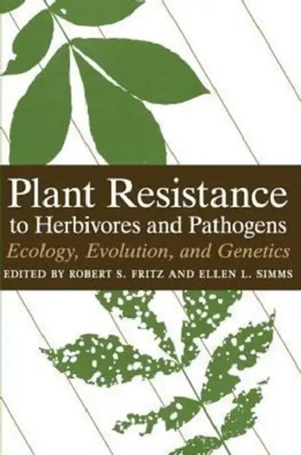 Plant Resistance to Herbivores and Pathogens: Ecology, Evolution, and Genetics by Robert S. Fritz, Ellen L. Simms