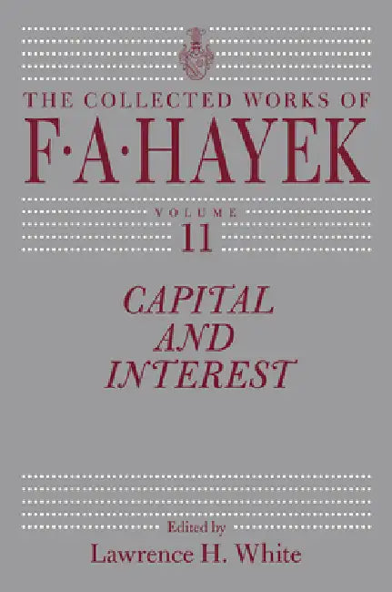 Capital and Interest: Volume 11 by F. A. Hayek, Lawrence H. White