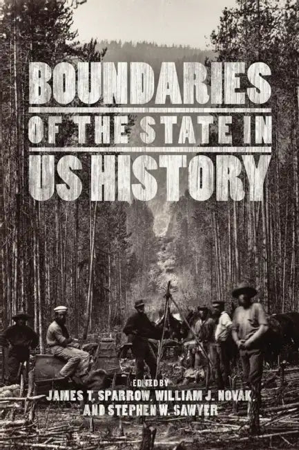 Boundaries of the State in Us History by James T. Sparrow, William J. Novak, Stephen W. Sawyer