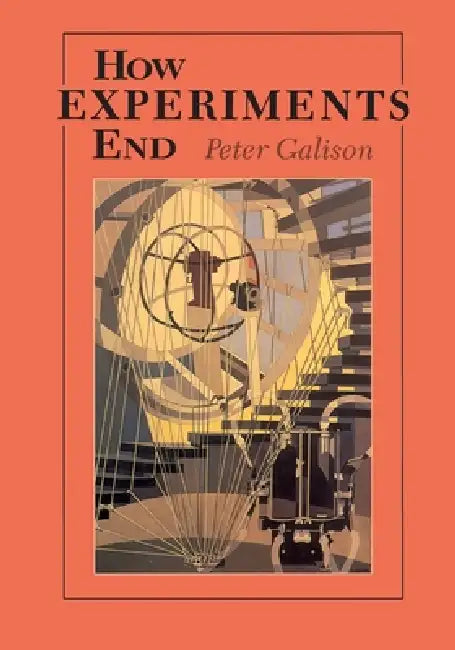 How Experiments End by Peter Galison