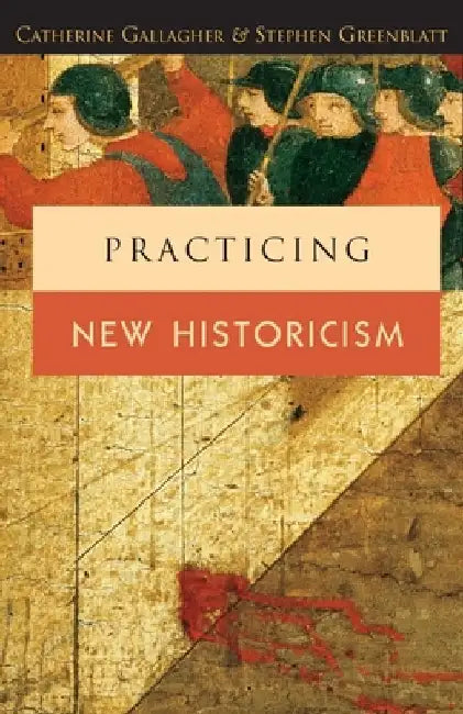 Practicing New Historicism by Catherine Gallagher