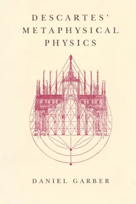 Descartes' Metaphysical Physics by Daniel Garber