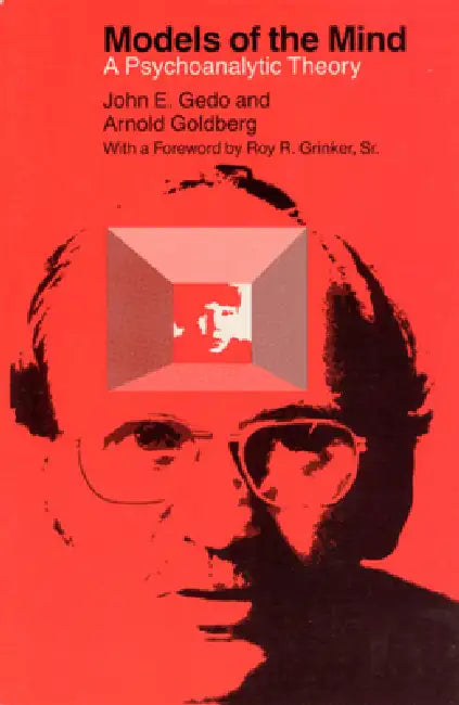 Models of the Mind: A Psychoanalytic Theory by John E. Gedo