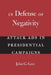 In Defense of Negativity: Attack Ads in Presidential Campaigns by John G. Geer