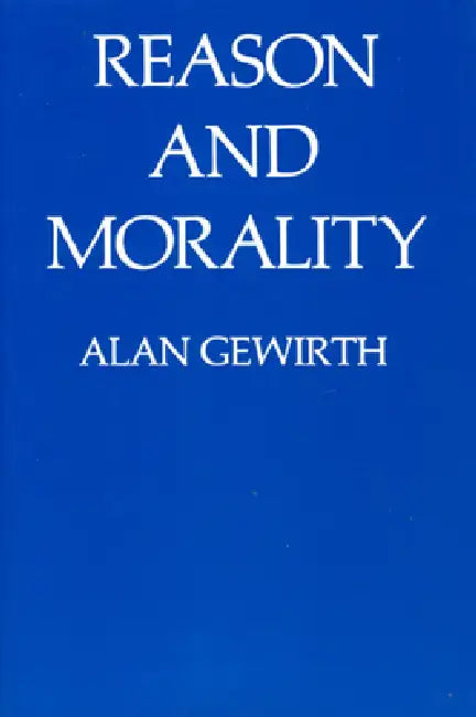 Reason and Morality by Alan Gewirth