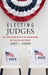 Electing Judges: The Surprising Effects of Campaigning on Judicial Legitimacy by James L. Gibson