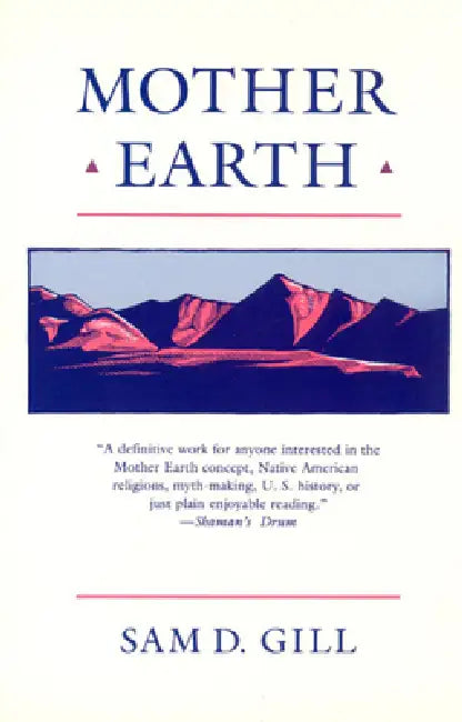 Mother Earth: An American Story by Sam D. Gill