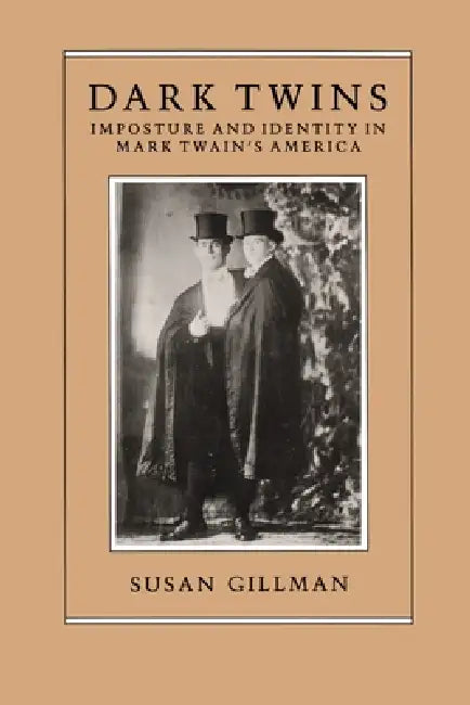 Dark Twins: Imposture and Identity in Mark Twain's America by Susan Gillman
