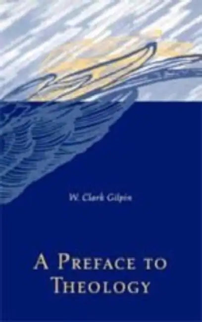 A Preface to Theology by W. Clark Gilpin