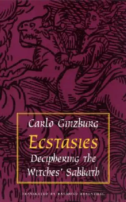 Ecstasies: Deciphering the Witches' Sabbath by Carlo Ginzburg, Raymond Rosenthal