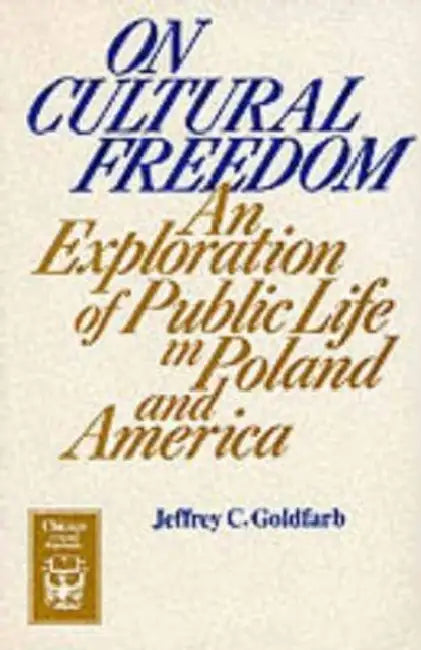 On Cultural Freedom: An Exploration of Public Life in Poland and America by Jeffrey C. Goldfarb