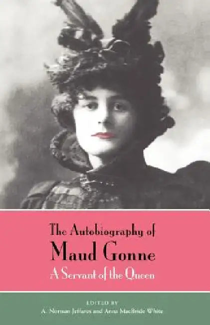 The Autobiography of Maud Gonne: A Servant of the Queen by Maud Gonne, A. Norman Jeffares, Anna MacBride White