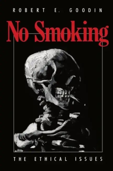 No Smoking: The Ethical Issues by Robert E. Goodin