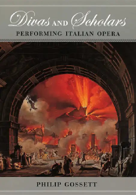 Divas and Scholars: Performing Italian Opera by Philip Gossett
