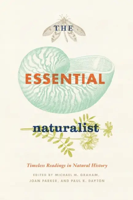 The Essential Naturalist: Timeless Readings in Natural History by Michael H. Graham
