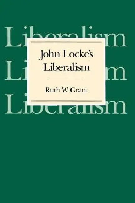 John Locke's Liberalism by Ruth W. Grant