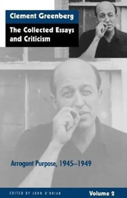 The Collected Essays and Criticism, Volume 2: Arrogant Purpose, 1945-1949 by Clement Greenberg, John O'Brian