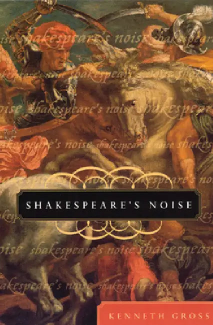 Shakespeare's Noise by Kenneth Gross
