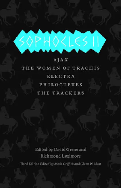 Sophocles II: Ajax, the Women of Trachis, Electra, Philoctetes, the Trackers by Sophocles, Mark Griffith, Glenn W. Most