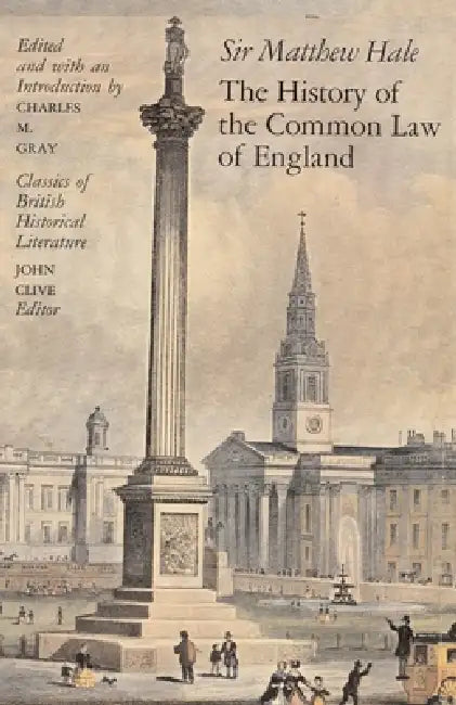 The History of the Common Law of England by Sir Matthew Hale, Charles M. Gray