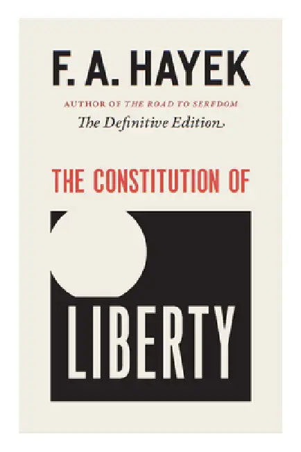 The Constitution of Liberty: The Definitive Edition by F. A. Hayek