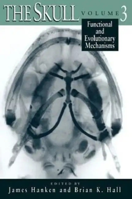 The Skull, Volume 3: Functional and Evolutionary Mechanisms by James Hanken, Brian K. Hall