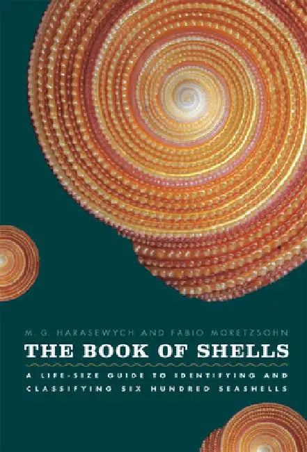 The Book of Shells: A Life-Size Guide to Identifying and Classifying Six Hundred Seashells by M. G. Harasewych
