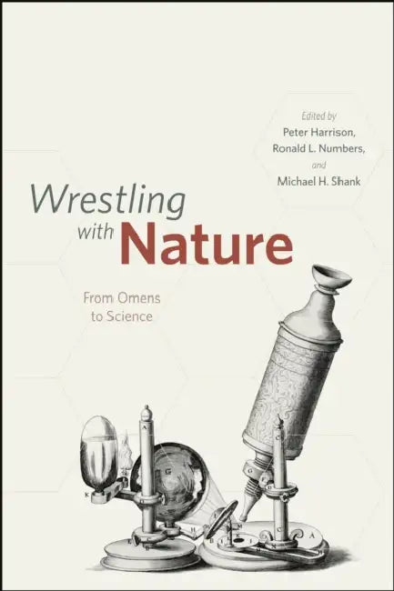 Wrestling with Nature: From Omens to Science by Peter Harrison