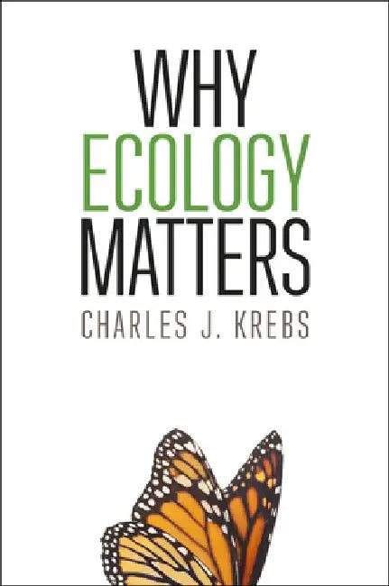 Why Ecology Matters by Charles J. Krebs