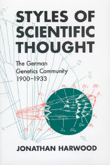 Styles of Scientific Thought: The German Genetics Community, 1900-1933 by Jonathan Harwood