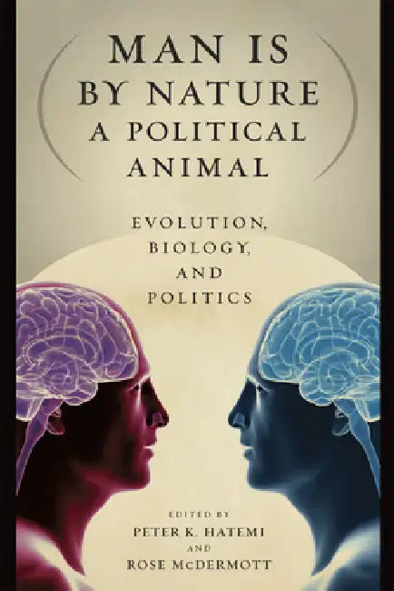 Man Is by Nature a Political Animal: Evolution, Biology, and Politics by Peter K. Hatemi