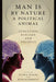 Man Is by Nature a Political Animal: Evolution, Biology, and Politics by Peter K. Hatemi