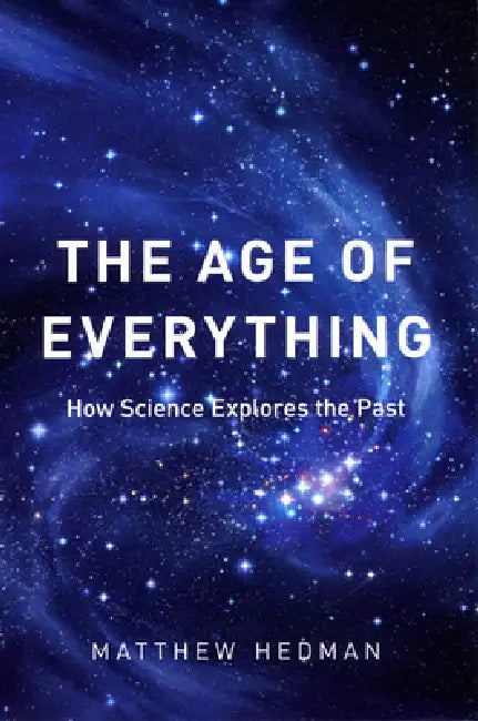 The Age of Everything: How Science Explores the Past by Matthew Hedman