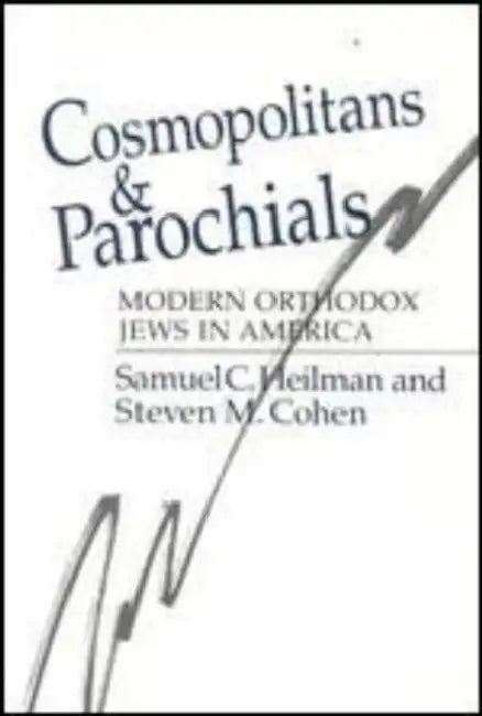Cosmopolitans and Parochials: Modern Orthodox Jews in America by Samuel C. Heilman, Steven M. Cohen
