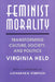 Feminist Morality: Transforming Culture, Society, and Politics by Virginia Held