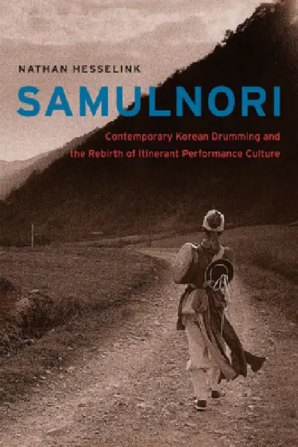SamulNori: Contemporary Korean Drumming and the Rebirth of Itinerant Performance Culture [With CD (Audio)] by Nathan Hesselink