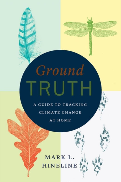 Ground Truth : A Guide to Tracking Climate Change at Home by Mark L. Hineline