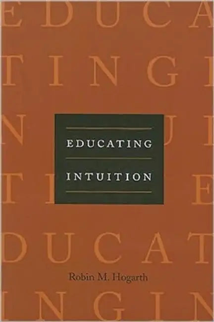 Educating Intuition by Robin M. Hogarth