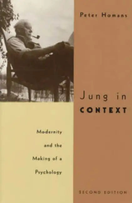 Jung in Context: Modernity and the Making of a Psychology by Peter Homans