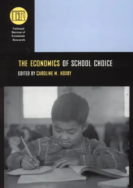 The Economics of School Choice by Caroline M. Hoxby