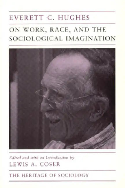 On Work, Race, and the Sociological Imagination by Everett C. Hughes, Lewis A. Coser