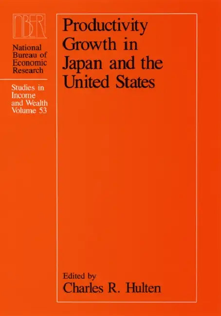 Productivity Growth in Japan and the United States: Volume 53 by Charles R. Hulten