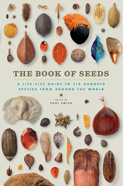 The Book of Seeds: A Life-Size Guide to Six Hundred Species from Around the World by Paul Smith