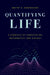 Quantifying Life: A Symbiosis of Computation, Mathematics, and Biology by Dmitry A. Kondrashov